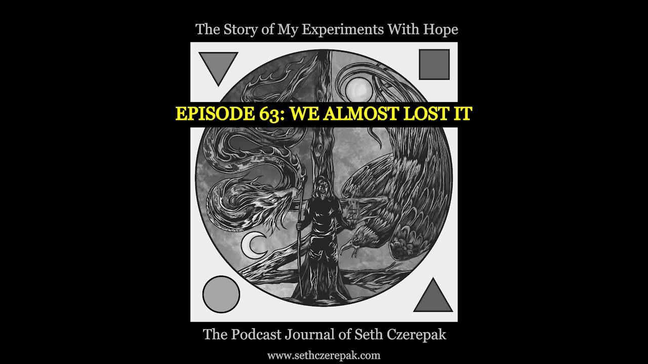 Experiments With Hope - Episode 63: We Almost Lost It