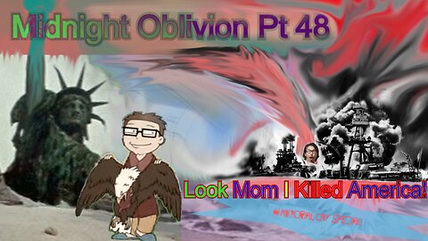 Midnight Oblivion Pt 48: Look Mom I Killed America! (A Memorial Day Special)