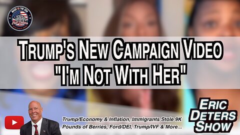 Trump's New Campaign Video "I'm Not With Her" | Eric Deters Show