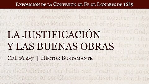 La justificación y las buenas obras - Héctor Bustamante