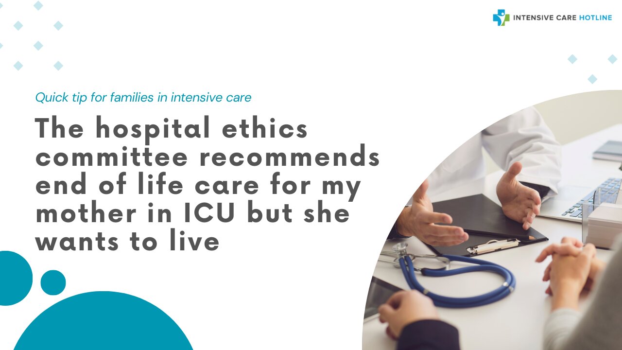 The Hospital Ethics Committee Recommends End of Life Care for My Mother in ICU but She Wants to Live