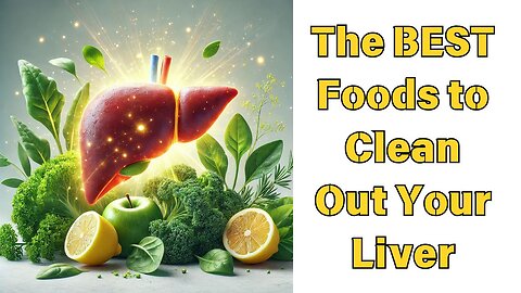 The BEST Foods to Clean Out Your Liver