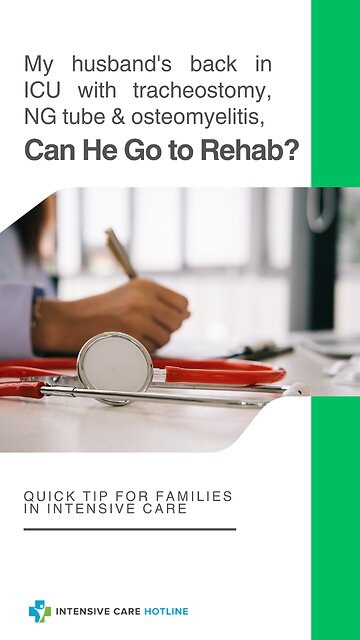 My Husband's Back in ICU with Tracheostomy, NG Tube & Osteomyelitis, Can He Go to Rehab?