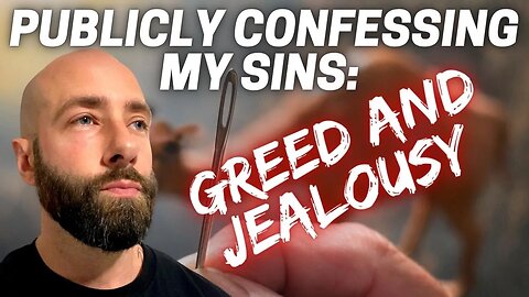 Greed & Jealousy: Publicly Confessing My Sins Part 4