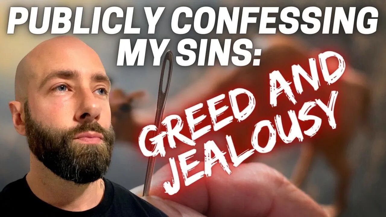 Greed & Jealousy: Publicly Confessing My Sins Part 4