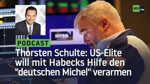 Thorsten Schulte: Wie die US-Elite mit Habecks Hilfe den deutschen Michel verdummen & verarmen will