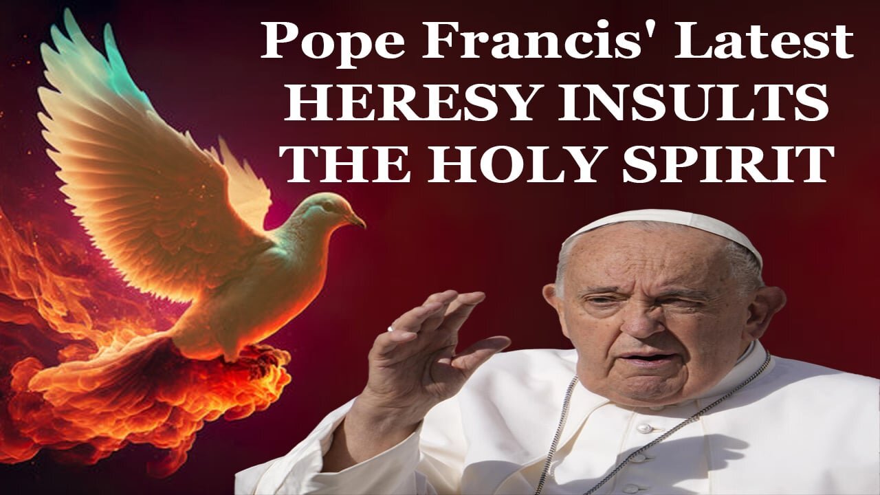 Pope Francis' Latest HERESY INSULTS THE HOLY SPIRIT