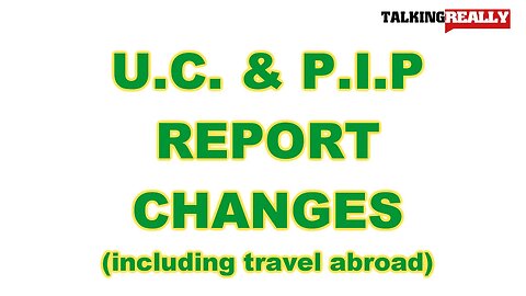 UC and PIP must report ANY changes | Talking Really Channel | Including holidays abroad!