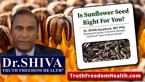Dr.SHIVA: Is Sunflower Seed Right For You? Your Body, Your System®