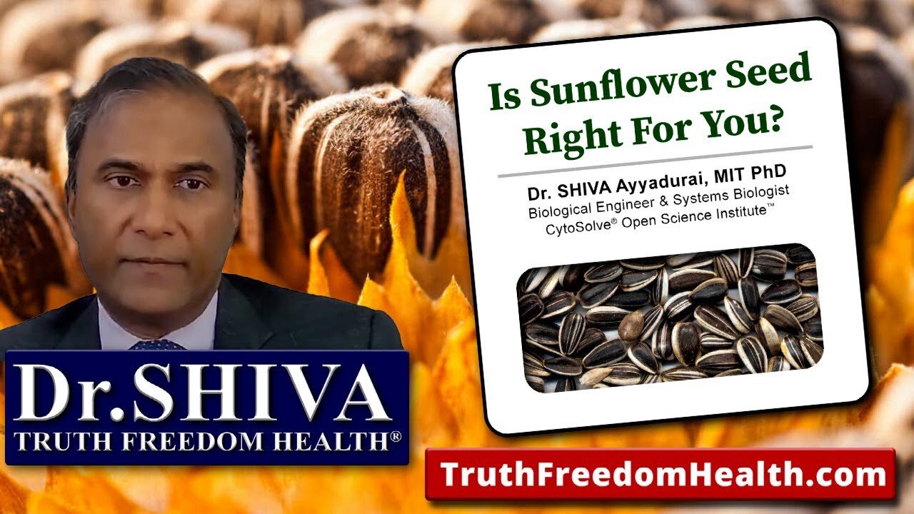 Dr.SHIVA: Is Sunflower Seed Right For You? Your Body, Your System®