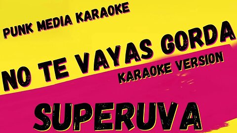 SUPERUVA ✴ NO TE VAYAS GORDA ✴ KARAOKE INSTRUMENTAL ✴ PMK