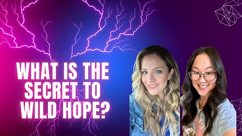 What is the Secret to Wild Hope? Ft. Jessica Marie and Chelsea Wyres
