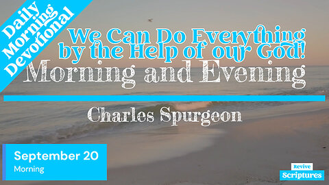 September 20 Morning Devotional | We Can Do Everything by the Help of our God! | Charles Spurgeon