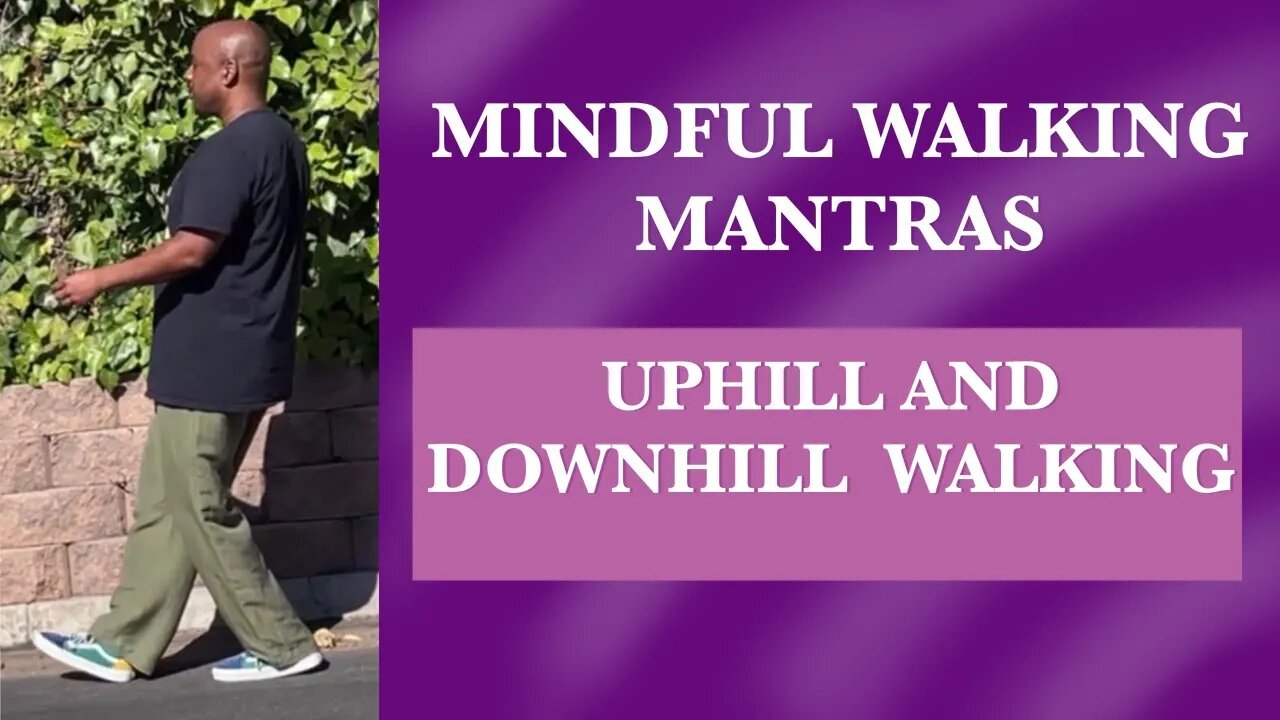 Mindful Walking Mantras-How to Walk Uphill and Downhill