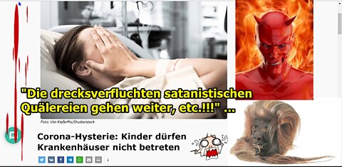 "Die drecksverfluchten satanistischen Quälereien gehen weiter, etc.!!!" ...