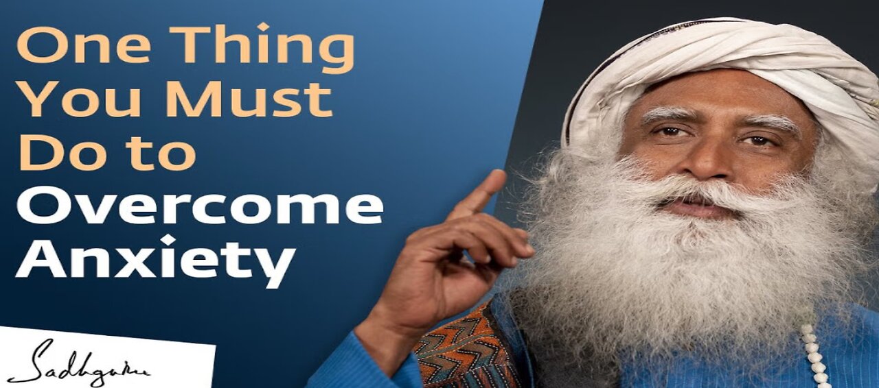 One Thing You Must Do to Overcome Anxiety | Sadhguru