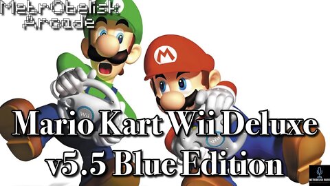 MetrObelisk Arcade: Mario Kart Wii Deluxe v5.5 Blue Edition