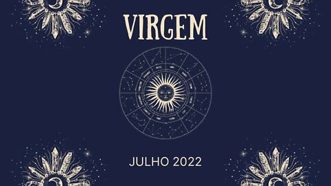 Virgem ♍️ Julho 2022 - Não tenha medo de começar algo novo, oportunidades de sucesso chegando!