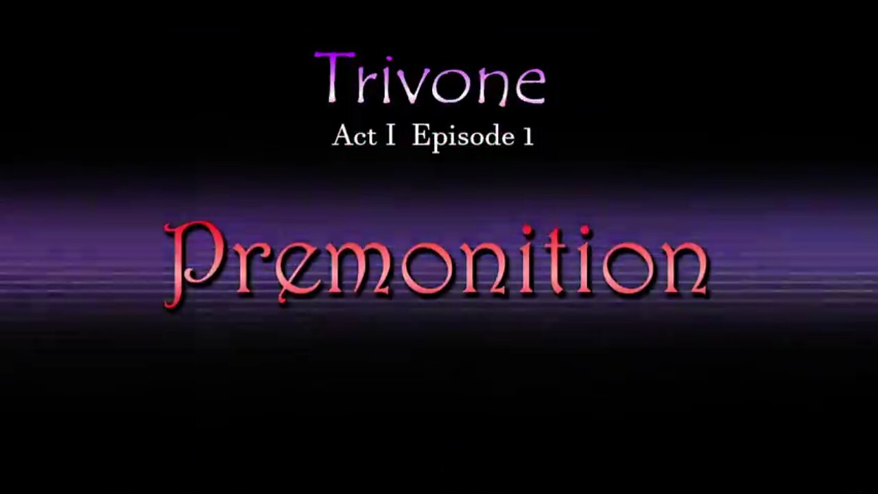 Trivone Act I - Episode I: 'Premonition'