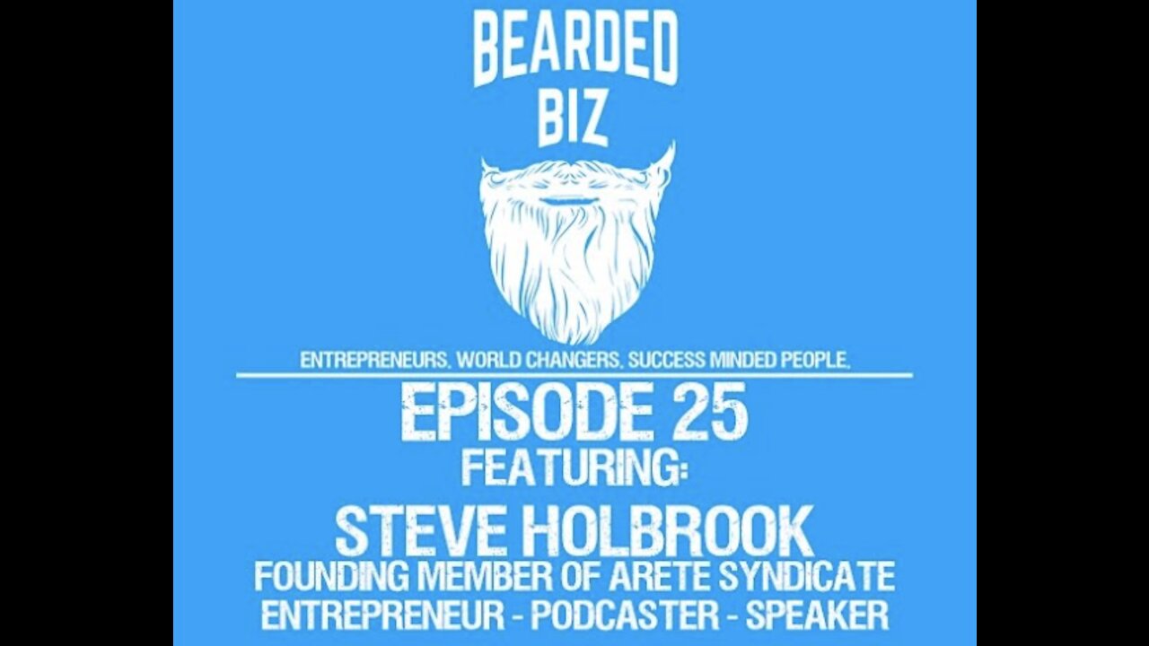 Bearded Biz Show - Ep. 25 - Steve Holbrook - Founding Member of Arete Syndicate