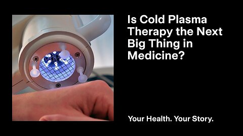 Is Cold Plasma Therapy the Next Big Thing in Medicine?