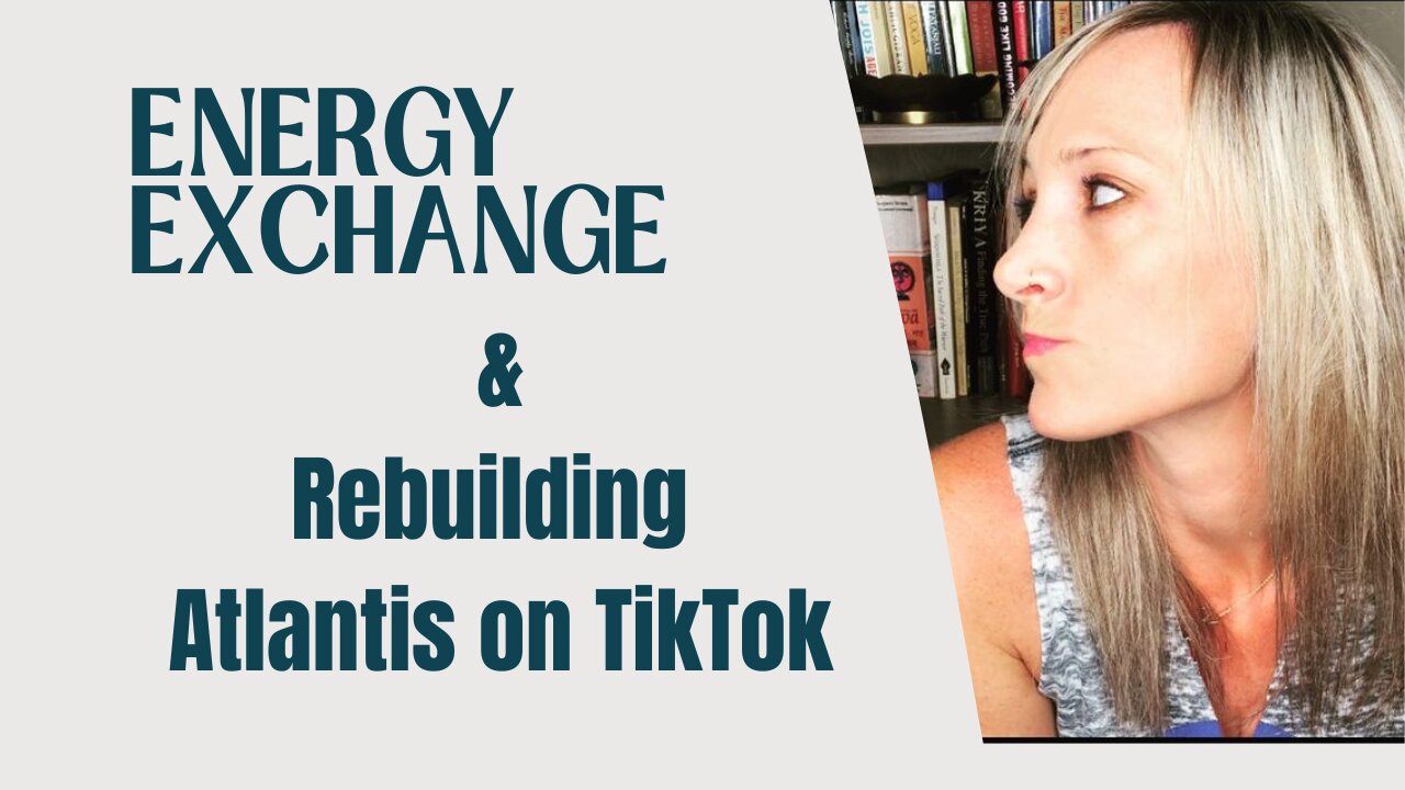 Energy Exchange & The Rebuilding of Atlantis on TikTok