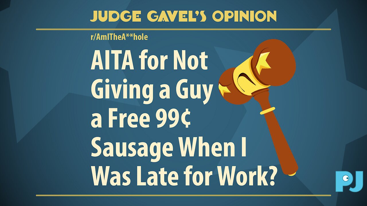 AITA for not giving a guy a free 99¢ sausage when i was late for work? | Judge Gavel's Raw Opinion