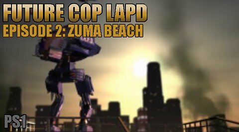 Playstation 1: Future Cop LAPD (Episode 2: Zuma Beach)