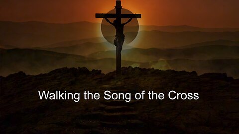 Walking the Song of the Cross