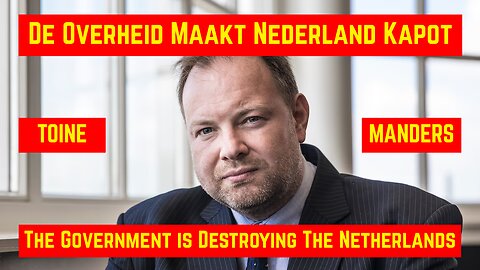 Toine Manders: De Overheid Maakt Nederland Kapot! / The government is destroying the Netherlands