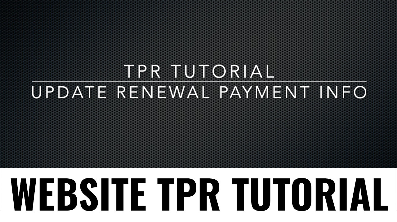 TPR TUTORIAL: Updating your TPR Renewal Payment Information