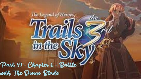 The Legend of Heroes Trails in the Sky the 3rd - Part 59 - Chapter 6 - Battle with The Divine Blade