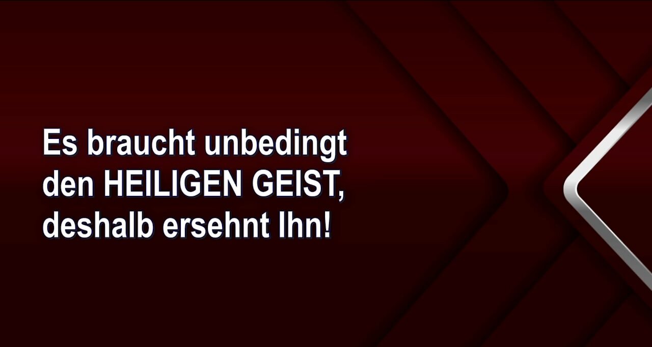 Es braucht unbedingt den HEILIGEN GEIST, deshalb ersehnt Ihn!