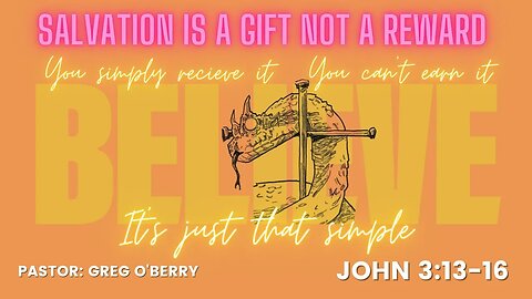 John 3:13-16, Salvation is a Gift, not a Reward.