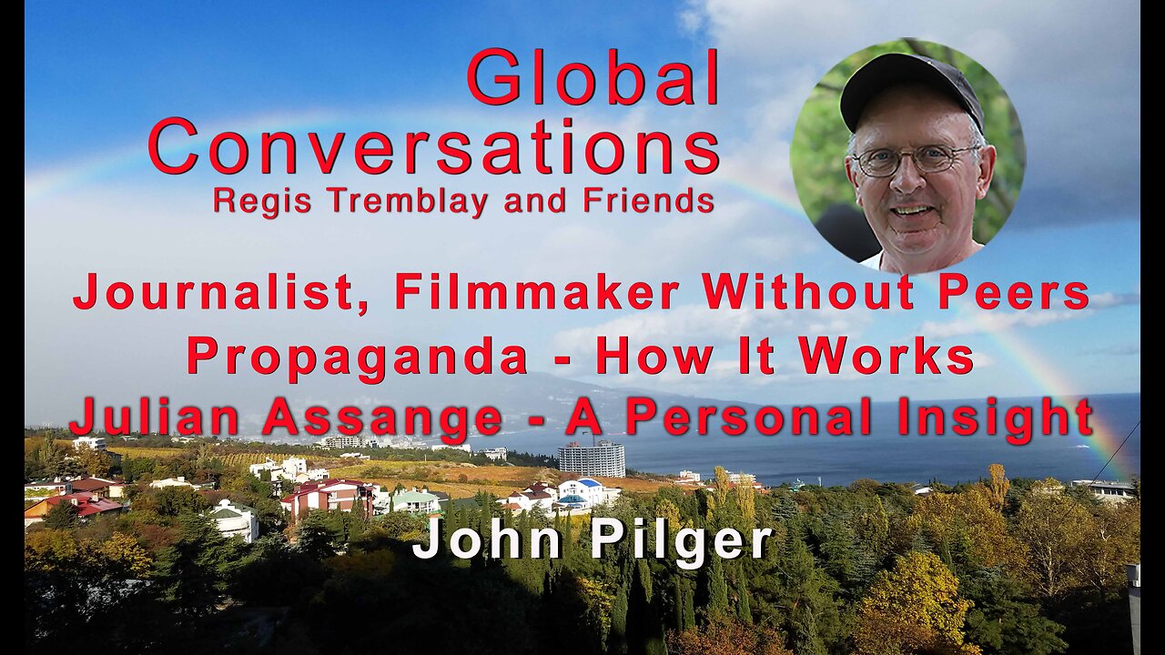 John Pilger - Propaganda And How It Works - Ukraine - Julian Assange - A Personal Insight