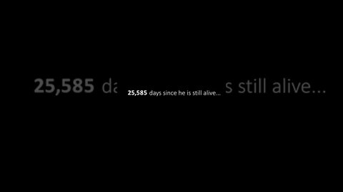 25,585 days since he is still alive