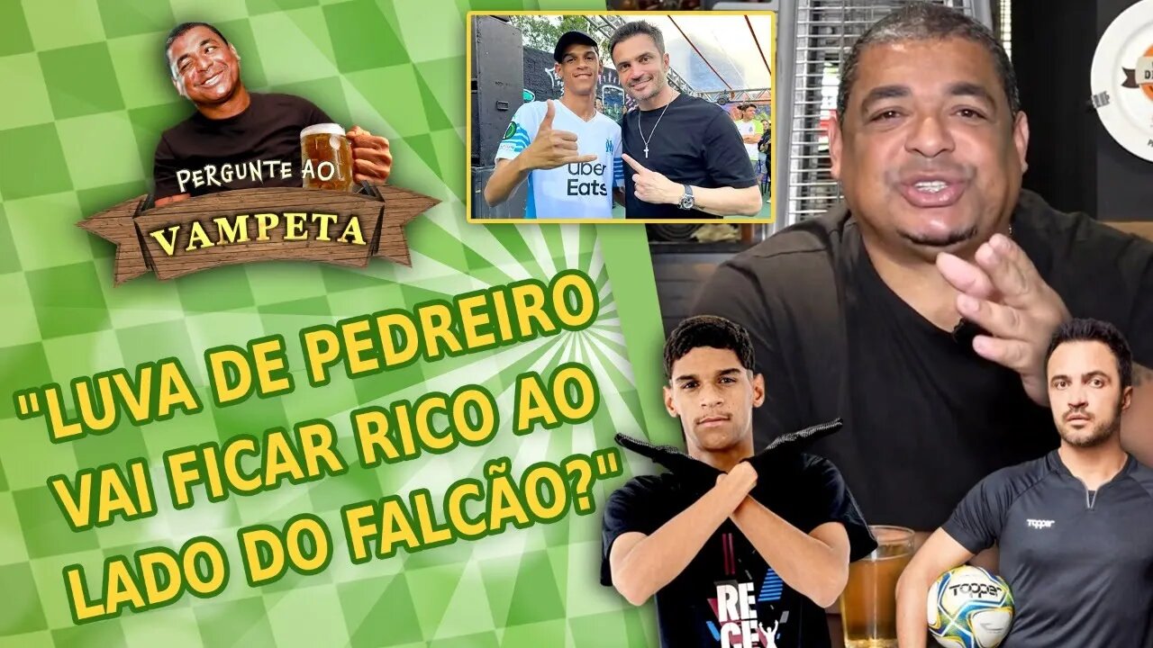 "O Luva de Pedreiro VAI FICAR RICO com Falcão como EMPRESÁRIO?" PERGUNTE AO VAMPETA #125