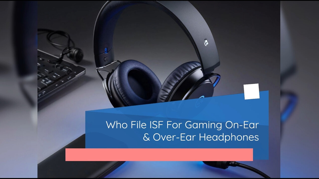 Mastering the ISF Process: Filing for Gaming Over-Ear Headphones