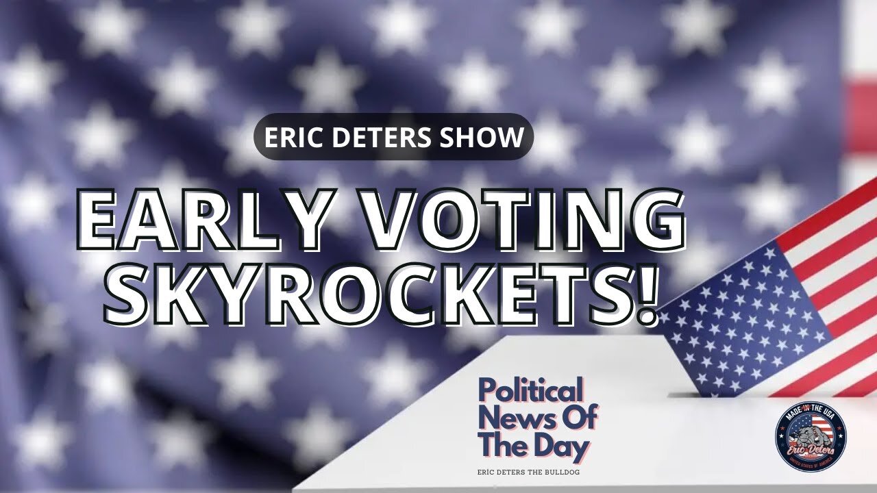 Early Voting Skyrockets! | Eric Deters Show