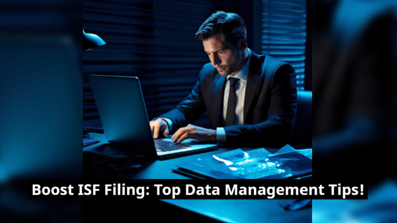 Mastering Data Management: Streamlining Your ISF Filing Process