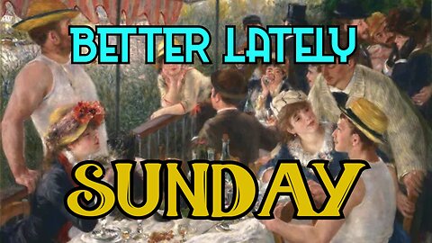 Better Lately - Sunday