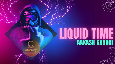 Liquid Time - Aakash Gandhi | NCS || MUSICY