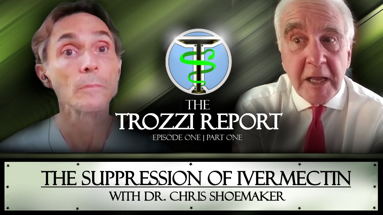 The Trozzi Report | Episode 1 Part 1 | Dr Chris Shoemaker | The Suppression of Ivermectin