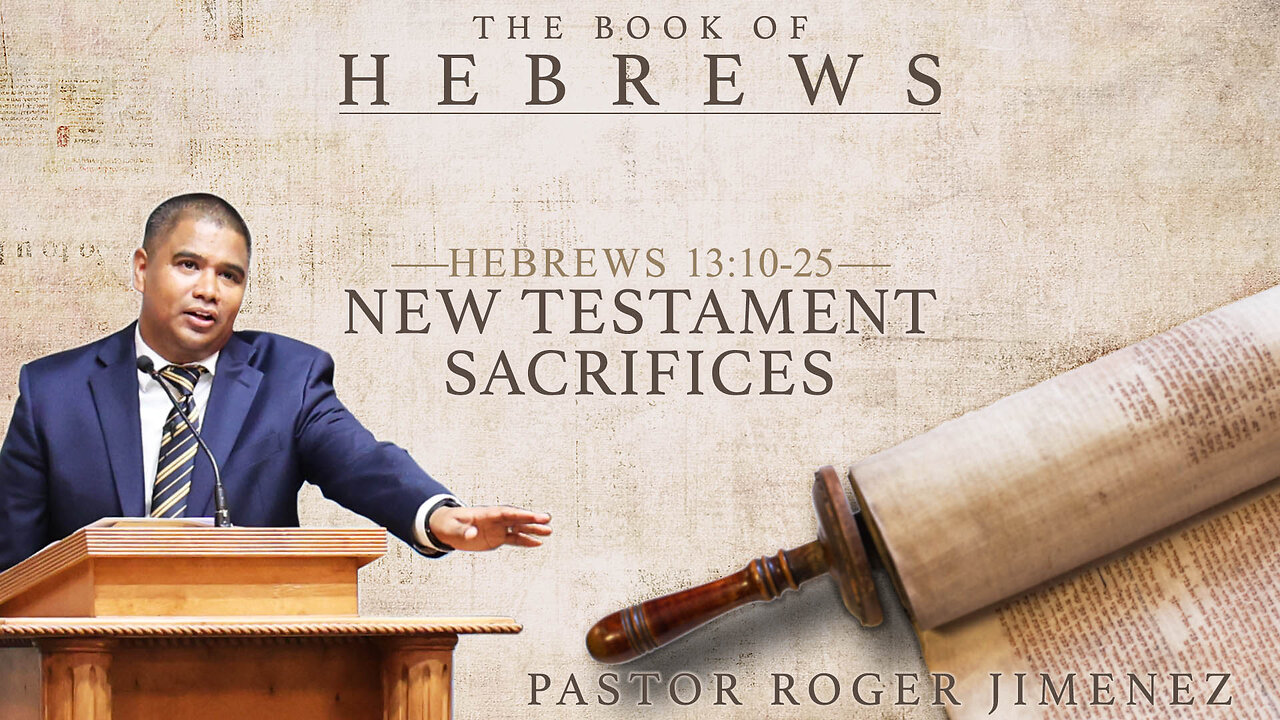 New Testament Sacrifices (Hebrews 13: 10-25) | Pastor Roger Jimenez