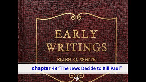 06-12-24 EARLY WRITINGS Chapter 48 By Evangelist Benton Callwood