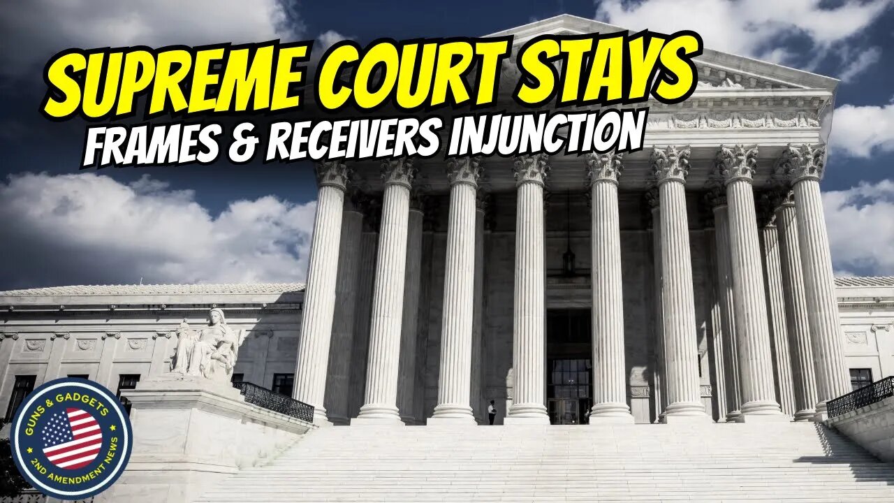 BREAKING NEWS: Supreme Court Stays Frames & Receivers Injunction