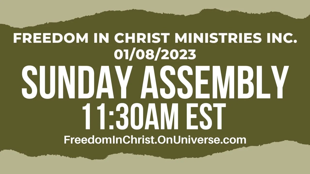 Sunday Assembly Freedom In Christ Ministries INC. 1-8-2023 | FreedomInChrist.OnUniverse.com