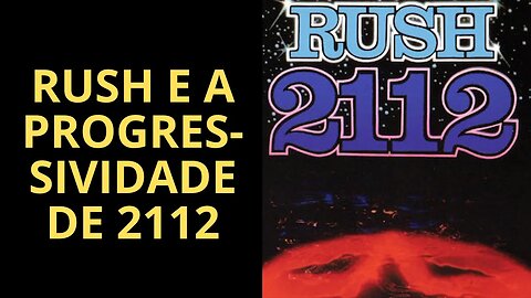 RUSH E A PROGRESSIVIDADE DE 2112