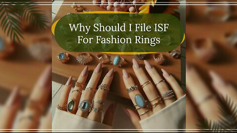 Mastering ISF Filing: The Key to Effortless Customs Clearance for Fashion Rings