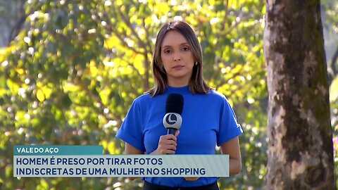 Vale do Aço: Homem Preso por Tirar Fotos Indiscretas de uma Mulher no Shopping.